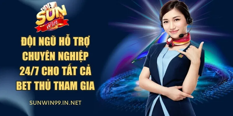 Đội ngũ hỗ trợ chuyên nghiệp 24/7 cho tất cả bet thủ tham gia