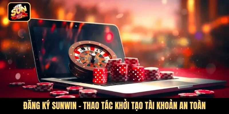 Đăng ký Sunwin - Thao tác khởi tạo tài khoản an toàn