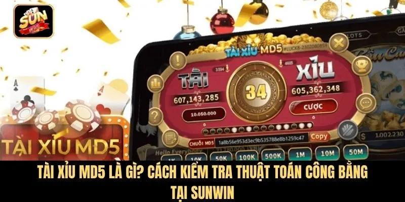 Tài Xỉu MD5 là gì? Cách kiểm tra thuật toán công bằng tại Sunwin