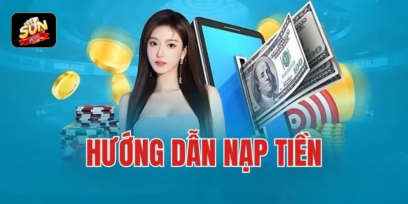 Thao tác nạp tiền Sunwin chi tiết Thao tác nạp tiền Sunwin chi tiết